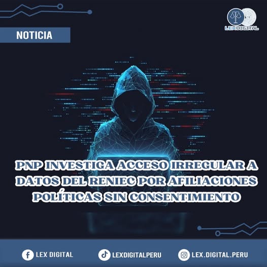 PNP INVESTIGA ACCESO IRREGULAR A DATOS DEL RENIEC POR AFILIACIONES POLÍTICAS SIN CONSENTIMIENTO.